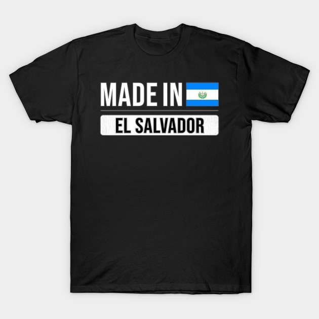 Made In El Salvador - Gift for Salvadoran With Roots From El Salvador T-Shirt by Country Flags